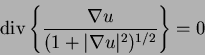 \begin{displaymath}{\rm div}\left\{ \frac{\nabla u}{(1+\vert\nabla u\vert^2)^{1/2}}\right\} = 0
\end{displaymath}